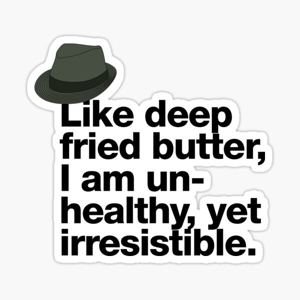 Artikel-Vorschau von If in doubt quote Raymond Reddington: „Like deep fried butter I am unhealthy, yet irresistible“ Zitat mit Fedora Hut, designt und verkauft von TrueType.