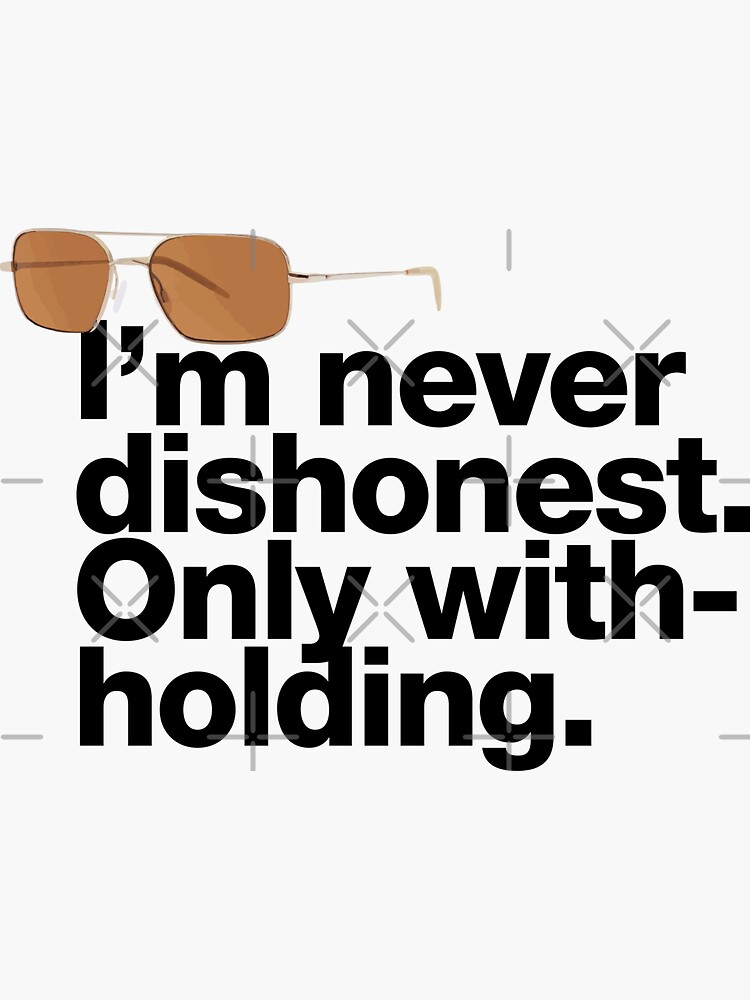 If in doubt quote Raymond Reddington: 