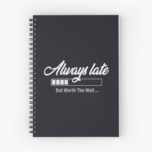 Item preview, Always Late But Worth The Wait - Sarcastic Funny Always Late designed and sold by GeeksUnique.
