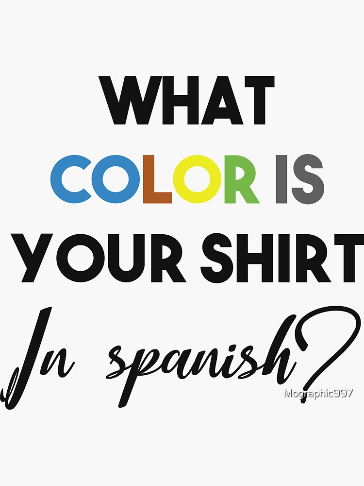 "what color is your shirt in spanish?" Sticker for Sale by Mographic997
