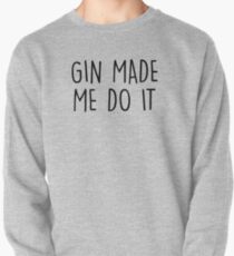 GIn made me do it Pullover