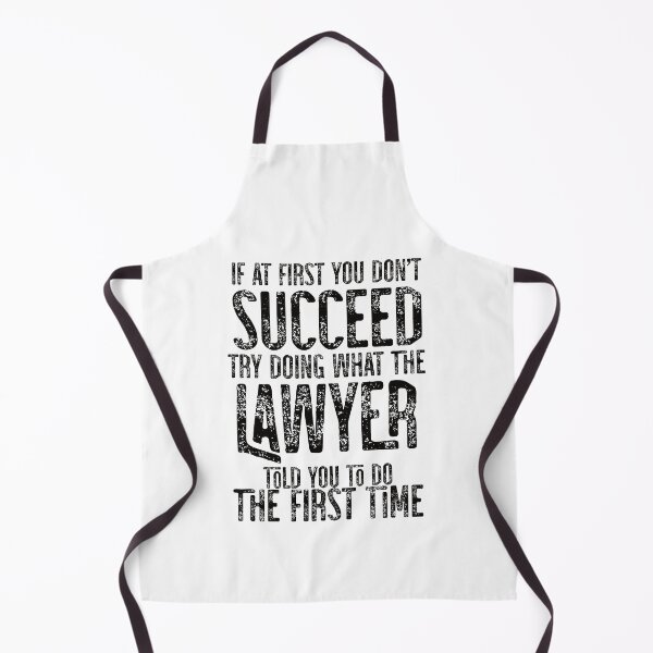 Item preview, If At First You Do Not Succeed, Try Doing What The Lawyer Told You To Do The First Time designed and sold by TeesYouWant.