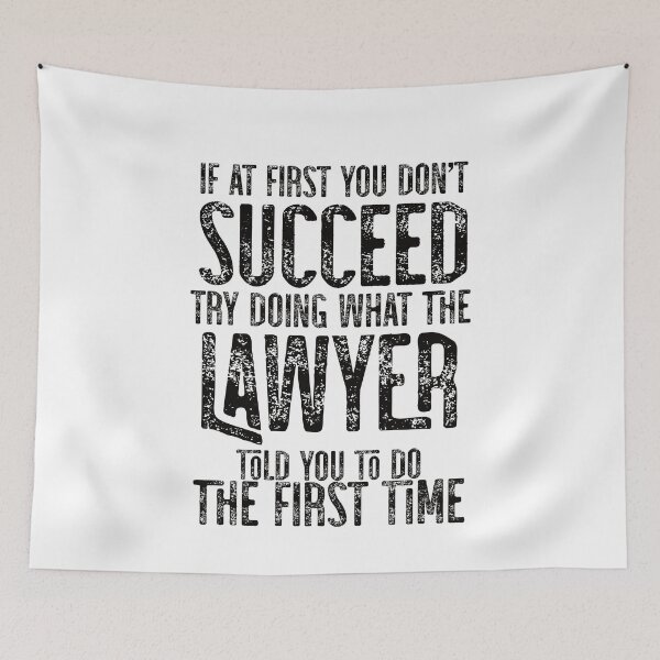 Item preview, If At First You Do Not Succeed, Try Doing What The Lawyer Told You To Do The First Time designed and sold by TeesYouWant.