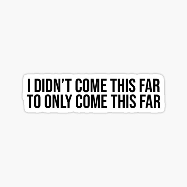 Item preview, I Didn't Come This Far To Only Come This Far Motivational designed and sold by Sour Soul.