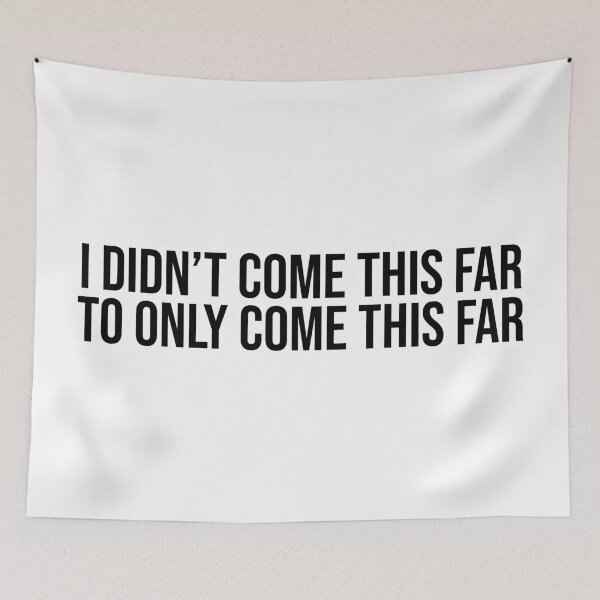 Item preview, I Didn't Come This Far To Only Come This Far Quote designed and sold by Sour Soul.