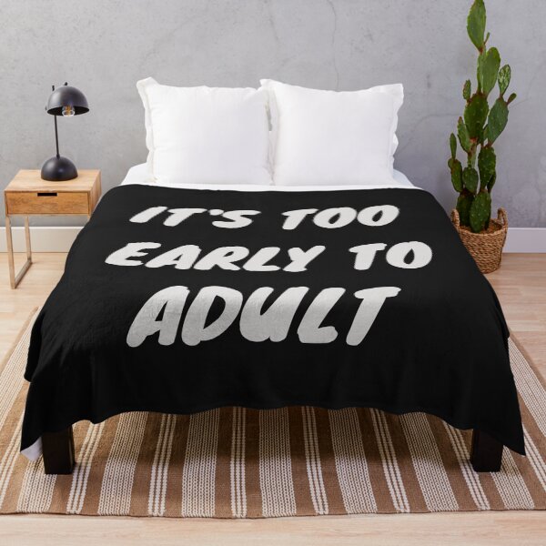 Item preview, It's too early to adult designed and sold by hudaartlife.