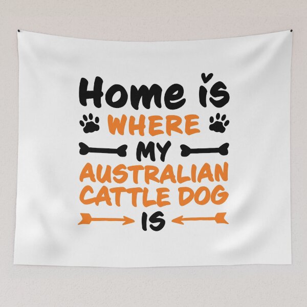 Item preview, Home is where my Australian Cattle Dog graphic sheepdog saying designed and sold by madgrfx.