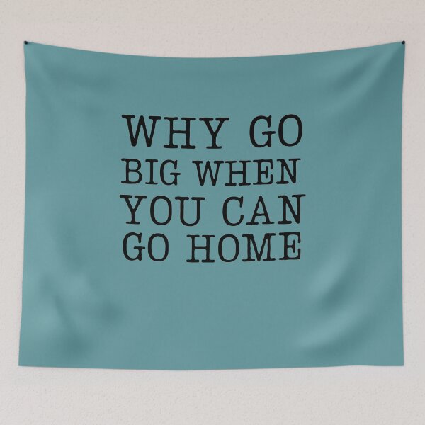 Item preview, Why go big when you can go home designed and sold by hudaartlife.