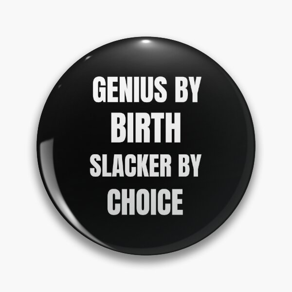 Item preview, Genius By Birth Slacker By Choice designed and sold by kindtoearth.