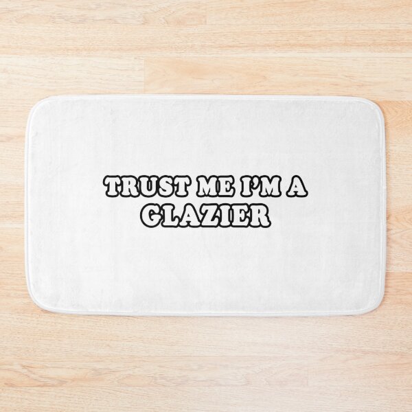 Item preview, Trust Me I'm A Glazier designed and sold by iamhewho.