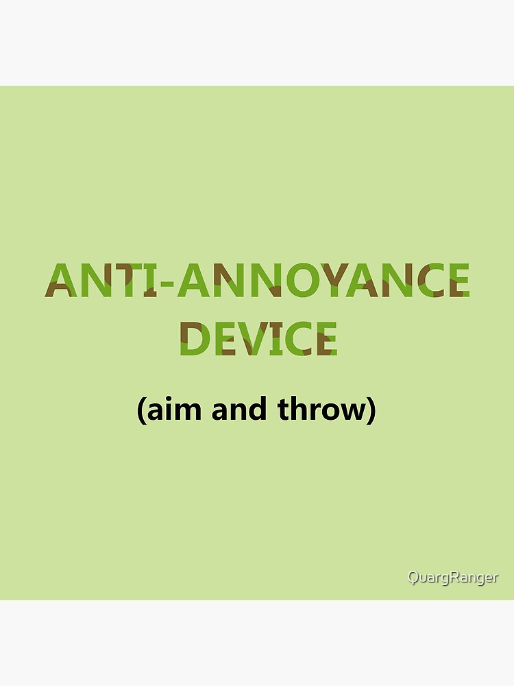 Anti-Annoyance Device by QuargRanger