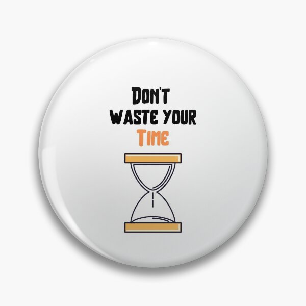 Item preview, Don't waste your time . designed and sold by Hab2.
