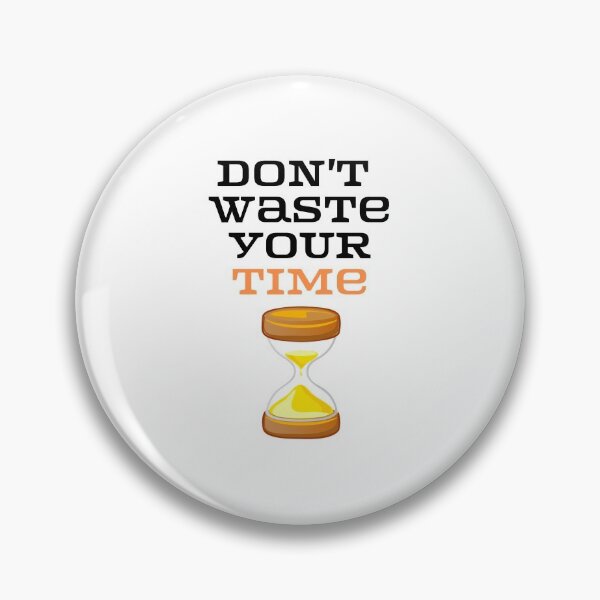 Item preview, Don't Waste your time . designed and sold by Hab2.