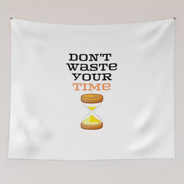 Item preview, Don't Waste your time . designed and sold by Hab2.