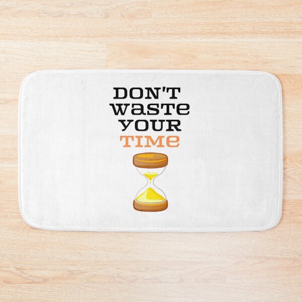 Item preview, Don't Waste your time . designed and sold by Hab2.