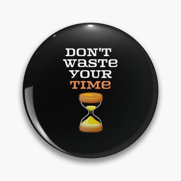 Item preview,  Don't Waste your time  . designed and sold by Hab2.