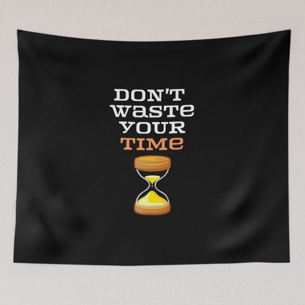 Item preview,  Don't Waste your time  . designed and sold by Hab2.