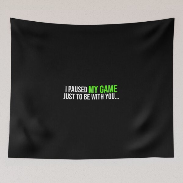 Item preview, I paused my game just to be with you... designed and sold by koenzie.