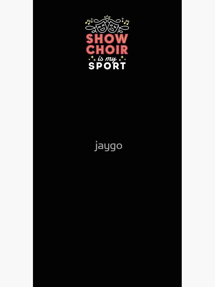Show Choir Is My Sport by jaygo