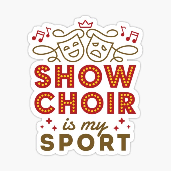 "Show Choir Is My Sport" Sticker by jaygo | Redbubble