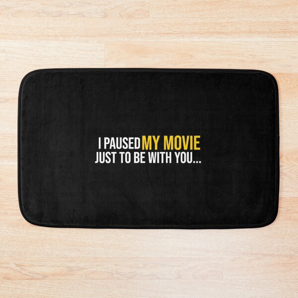 Item preview, I paused my movie just to be with you... designed and sold by koenzie.