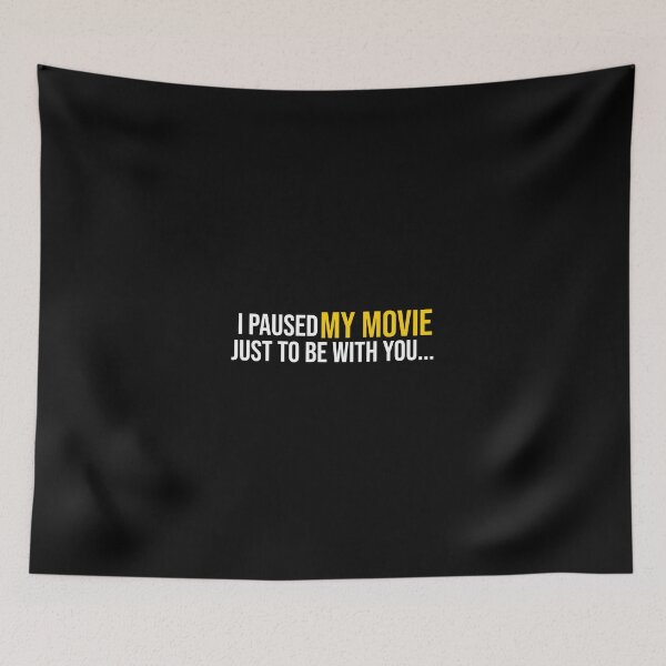 Item preview, I paused my movie just to be with you... designed and sold by koenzie.