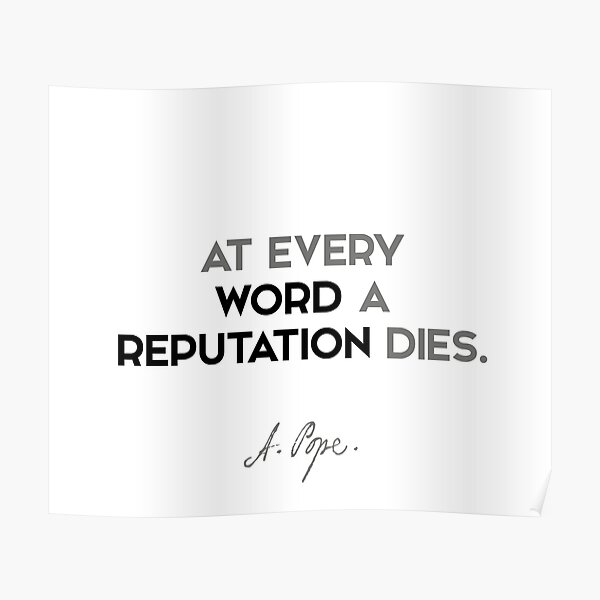 Alexander Pope quotes - At every word a reputation dies. Poster