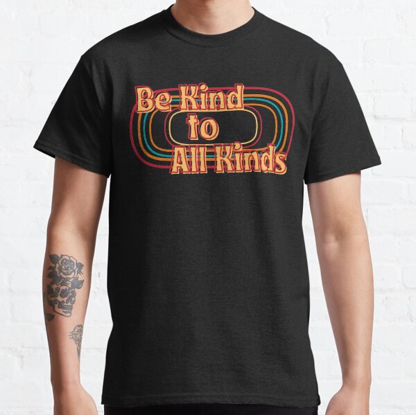 Be Kind to All Kinds Classic T-Shirt