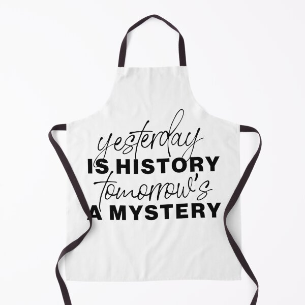 Item preview, "Yesterday is history, tomorrow’s a mystery" statement quote designed and sold by TrueType.