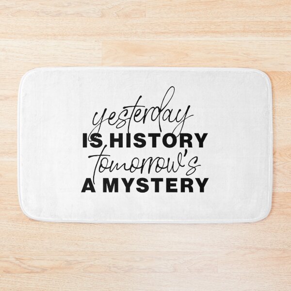 Item preview, "Yesterday is history, tomorrow’s a mystery" statement quote designed and sold by TrueType.