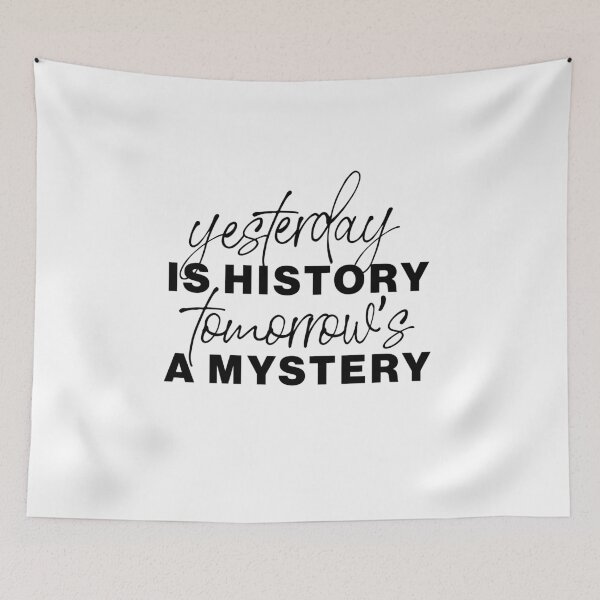 Item preview, "Yesterday is history, tomorrow’s a mystery" statement quote designed and sold by TrueType.