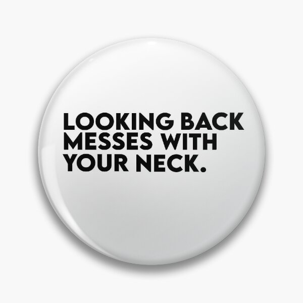 Item preview, Looking Back Messes With Your Neck Quote  designed and sold by AritraSur.