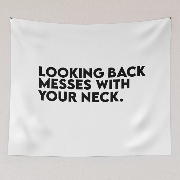 Item preview, Looking Back Messes With Your Neck Quote  designed and sold by AritraSur.