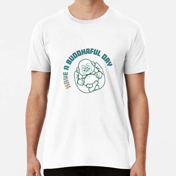 Have a Buddhaful day! Premium T-Shirt
