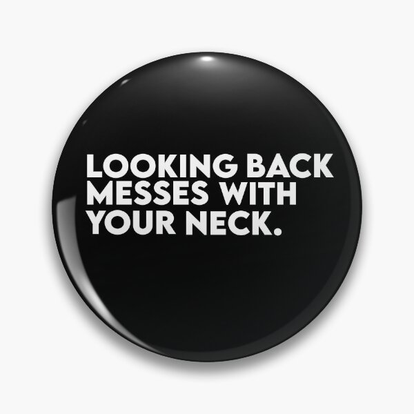Item preview, Looking Back Messes With Your Neck Quote  designed and sold by AritraSur.