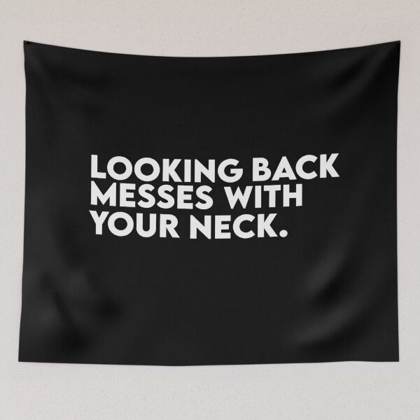 Item preview, Looking Back Messes With Your Neck Quote  designed and sold by AritraSur.