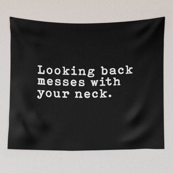 Item preview, Looking Back Messes With Your Neck Quote  designed and sold by AritraSur.