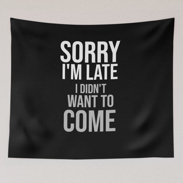 Item preview, Sorry I'm late I didn't want to come designed and sold by wizanestore.