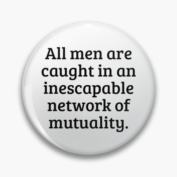 Item preview, All men are caught in an inescapable network of mutuality. designed and sold by Optimus108.