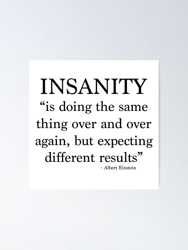 "The definition of insanity" Poster by lilyweardesigns Redbubble