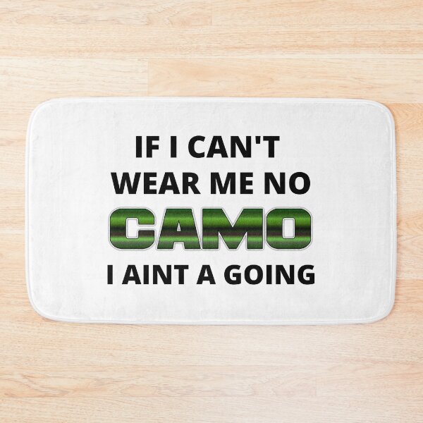 Item preview, If I Can't Wear Me No Camo I Aint A Going designed and sold by RGRamsey.