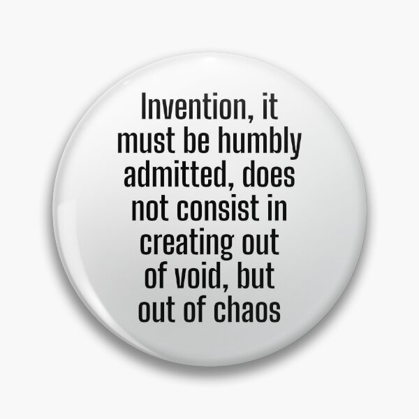 Item preview, Invention, it must be humbly admitted, does not consist in creating out of void, but out of chaos designed and sold by Optimus108.
