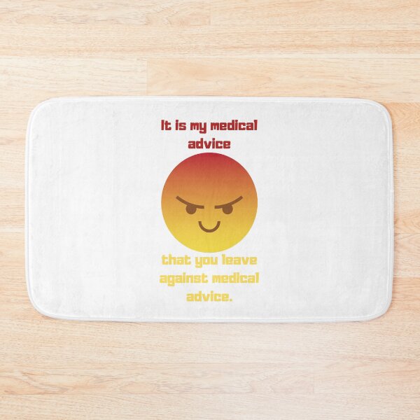 Item preview, It is my medical advice that you leave against medical advice. designed and sold by MaltesShop.