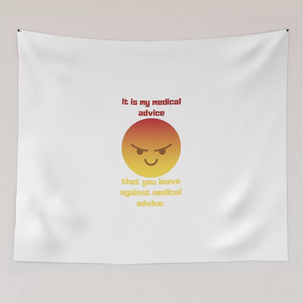 Item preview, It is my medical advice that you leave against medical advice. designed and sold by MaltesShop.