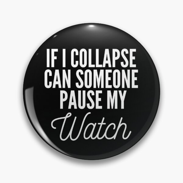 Item preview, If I Collapse Can Someone Pause My Watch designed and sold by KARAKATE.