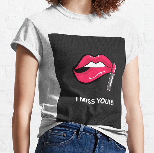 I miss you lipstick !! Classic T-Shirt