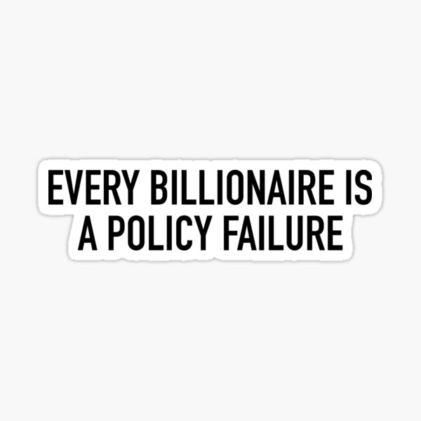 Item preview, Every Billionaire Is A Policy Failure designed and sold by SmithDigital.