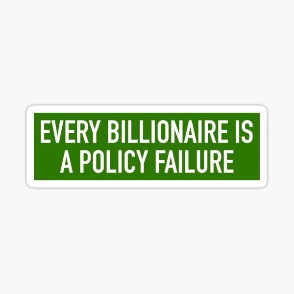 Item preview, Every Billionaire Is A Policy Failure designed and sold by SmithDigital.