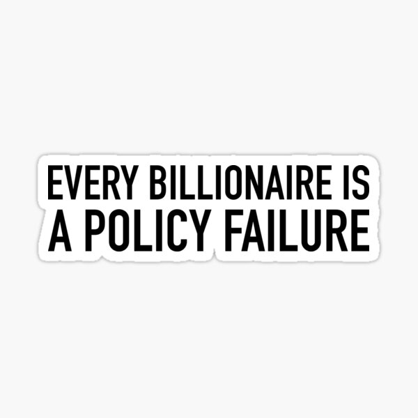Item preview, Every Billionaire Is A Policy Failure designed and sold by SmithDigital.