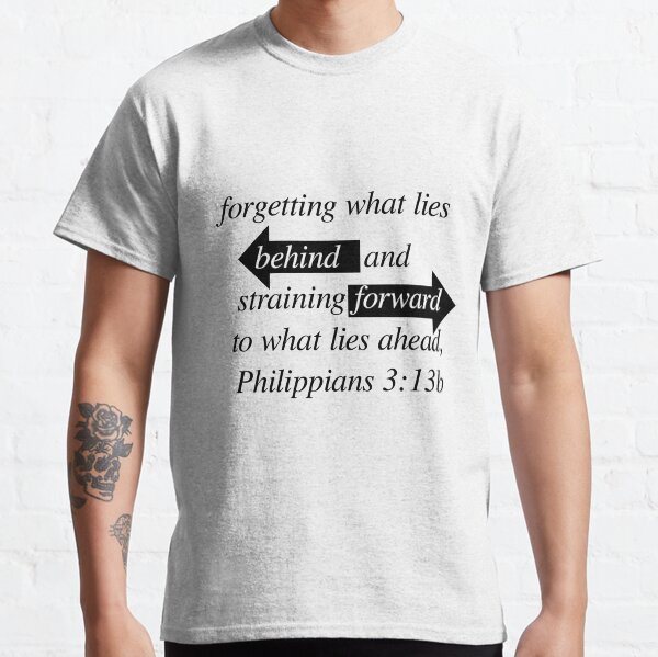 Philippians 3:13b Classic T-Shirt